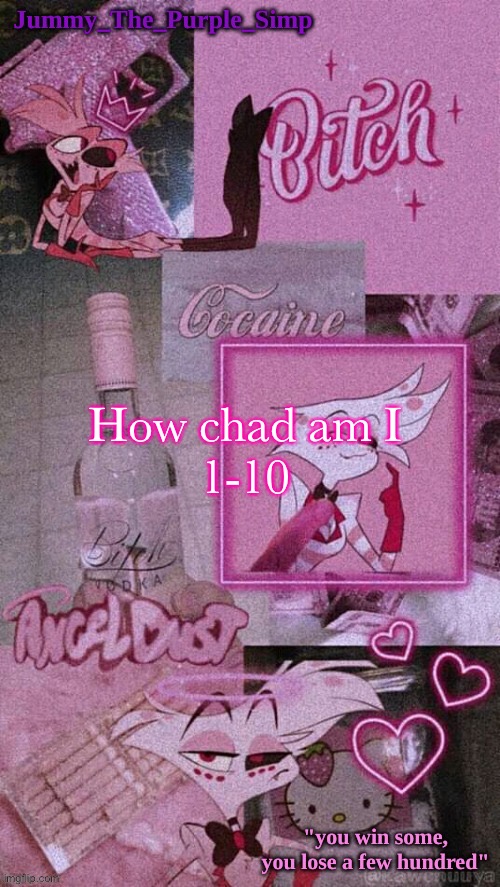 ITS TREND TIME!!!!! | How chad am I
1-10 | image tagged in jummy's angel dust temp | made w/ Imgflip meme maker