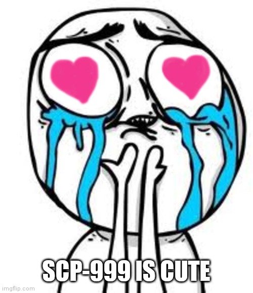 this is so cute | SCP-999 IS CUTE | image tagged in this is so cute | made w/ Imgflip meme maker