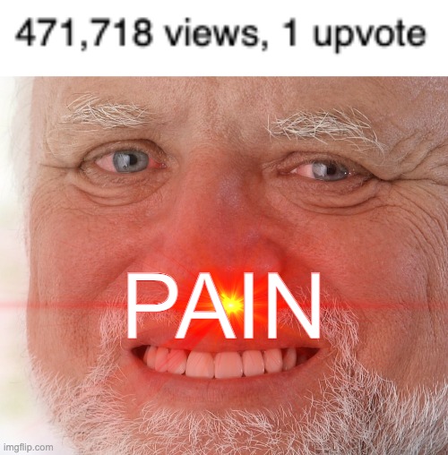 Pain | PAIN | image tagged in hide the pain harold,pain | made w/ Imgflip meme maker
