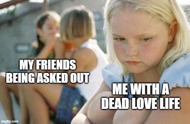 Third wheel | MY FRIENDS BEING ASKED OUT; ME WITH A DEAD LOVE LIFE | image tagged in third wheel,school | made w/ Imgflip meme maker