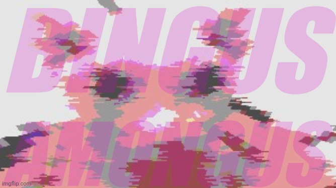 BINGUS | BINGUS AMONGUS | image tagged in bingus | made w/ Imgflip meme maker