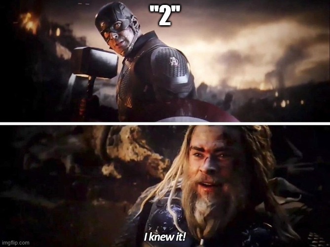 I knew it Thor | "2" | image tagged in i knew it thor | made w/ Imgflip meme maker
