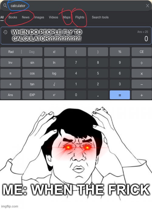 Dragon x Not a Dragon | WHEN DO PEOPLE FLY TO CALCULATOR?!?!?!?!?!?!?! ME: WHEN THE FRICK | image tagged in dragon x not a dragon | made w/ Imgflip meme maker
