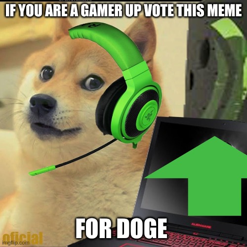 Gamer Doge |  IF YOU ARE A GAMER UP VOTE THIS MEME; FOR DOGE | image tagged in gamer doge | made w/ Imgflip meme maker