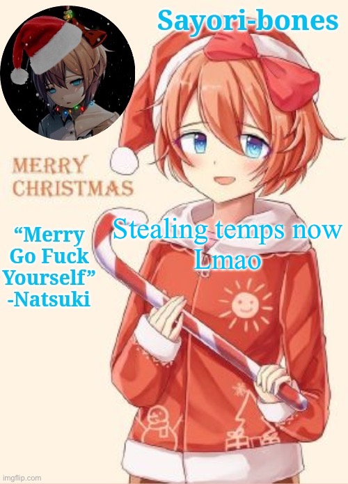 Off to steal another user’s template | Stealing temps now
Lmao | image tagged in sayori's christmas temp | made w/ Imgflip meme maker
