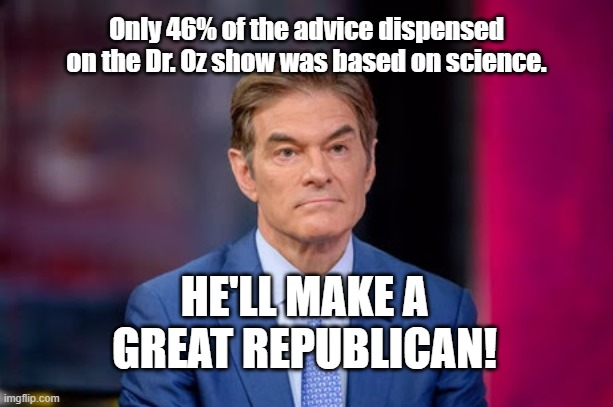 Living in the Land of Oz | Only 46% of the advice dispensed on the Dr. Oz show was based on science. HE'LL MAKE A GREAT REPUBLICAN! | image tagged in dr oz,republican,clown,lies,malicious advice mallard | made w/ Imgflip meme maker