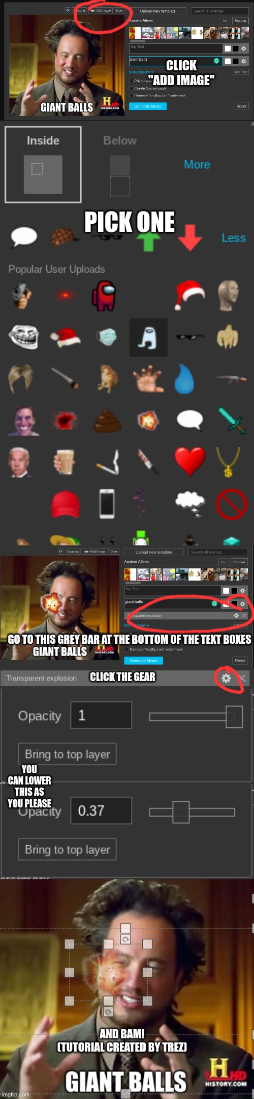 CLICK
"ADD IMAGE"; PICK ONE; GO TO THIS GREY BAR AT THE BOTTOM OF THE TEXT BOXES; CLICK THE GEAR; YOU CAN LOWER THIS AS YOU PLEASE; AND BAM!
(TUTORIAL CREATED BY TREZ) | made w/ Imgflip meme maker