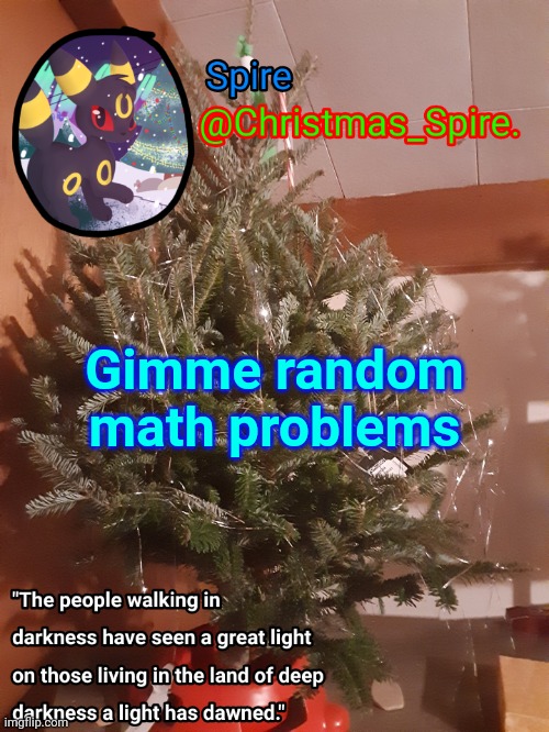 Spire Christmas announcement template | Gimme random math problems | image tagged in spire christmas announcement template | made w/ Imgflip meme maker