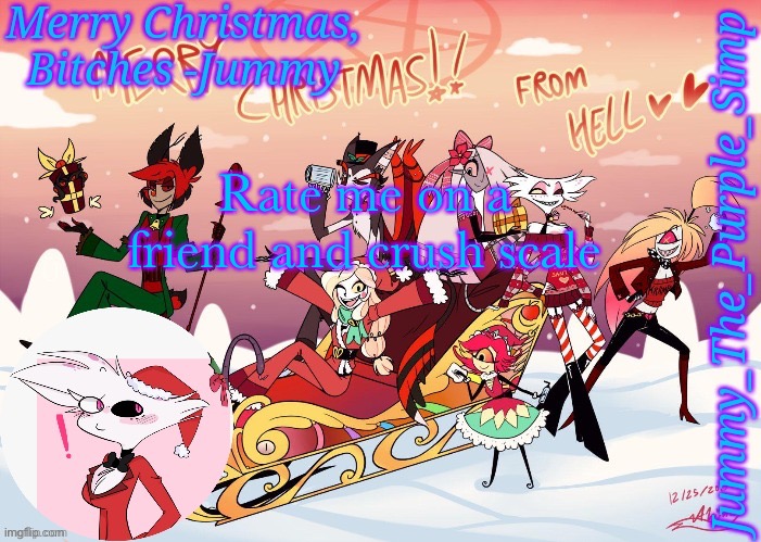 Bored | Rate me on a friend and crush scale | image tagged in jummy's hazbin christmas template | made w/ Imgflip meme maker