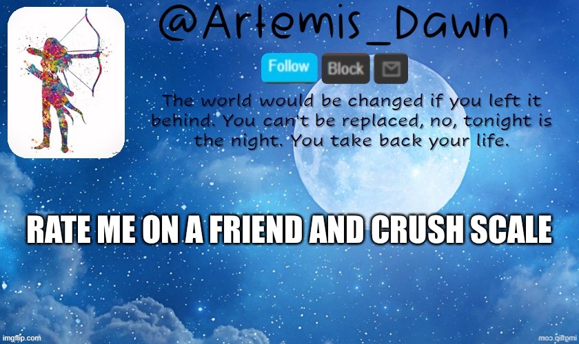Bored. | RATE ME ON A FRIEND AND CRUSH SCALE | image tagged in artemis dawn's template | made w/ Imgflip meme maker