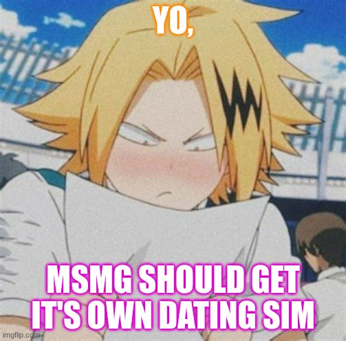 Everyone with 200+ followers would get their own character | YO, MSMG SHOULD GET IT'S OWN DATING SIM | image tagged in yesyesyes | made w/ Imgflip meme maker