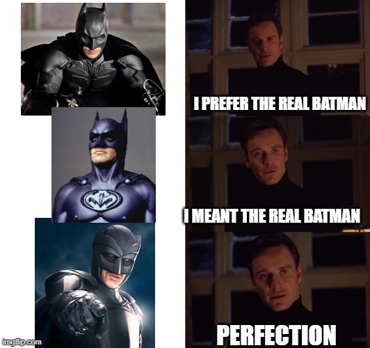 Who know who the best batman is | I PREFER THE REAL BATMAN; I MEANT THE REAL BATMAN; PERFECTION | image tagged in perfection,batman,big daddy,kickass,comics/cartoons | made w/ Imgflip meme maker