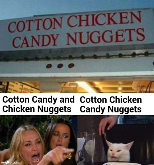 What part of the Chicken is that ? | image tagged in chicken nuggets,cotton balls,woman yelling at cat,agree,disagree | made w/ Imgflip meme maker