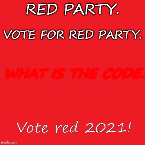 Red Blank 480x480 | VOTE FOR RED PARTY. RED PARTY. WHAT IS THE CODE. Vote red 2021! | image tagged in red blank 480x480 | made w/ Imgflip meme maker