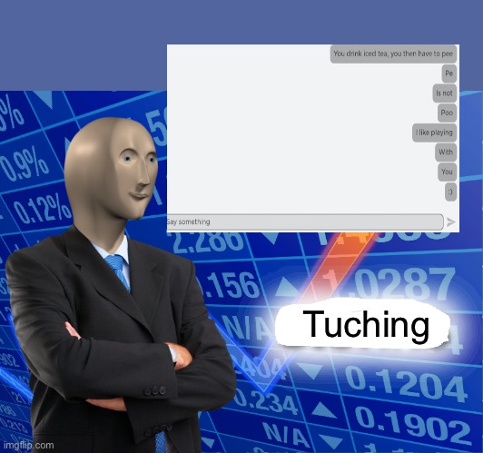 Tuching | Tuching | image tagged in empty stonks | made w/ Imgflip meme maker