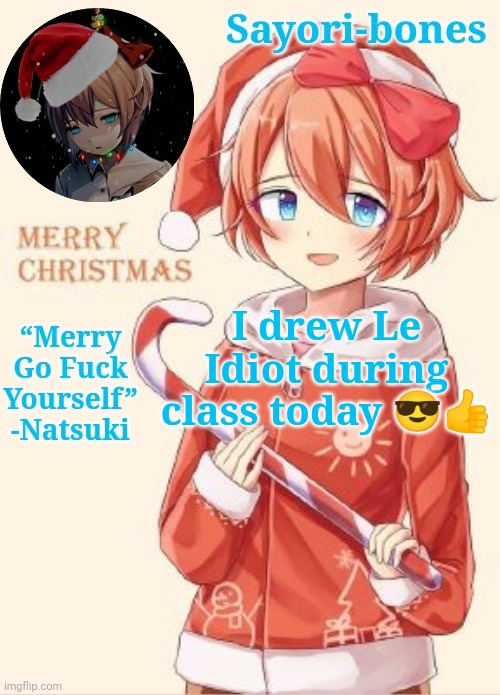 Sayori's Christmas temp | I drew Le Idiot during class today 😎👍 | image tagged in sayori's christmas temp | made w/ Imgflip meme maker