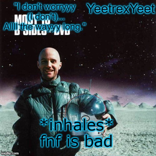 Moby 4.0 | *inhales*
fnf is bad | image tagged in moby 4 0 | made w/ Imgflip meme maker