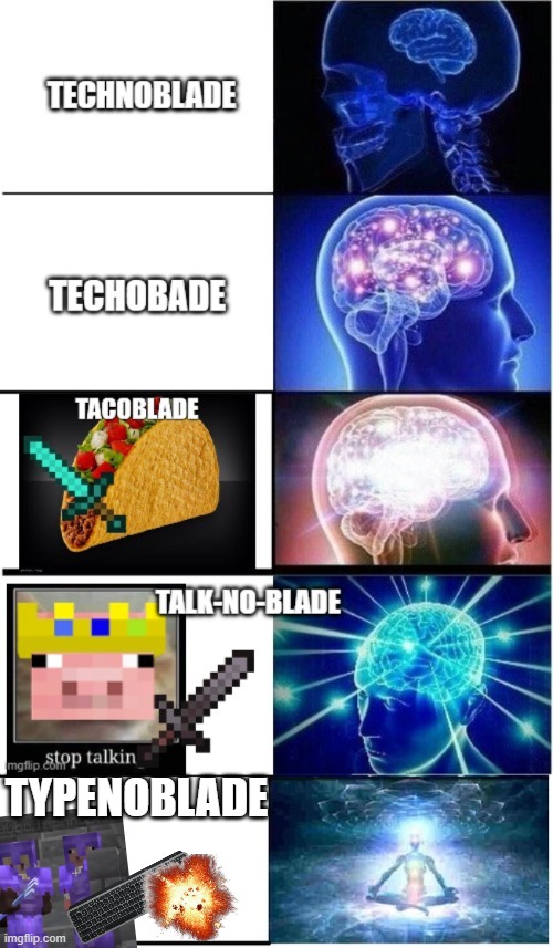 *Techno literally typing with a machine gun* | TYPENOBLADE | image tagged in expanding brain 5 panel,dream smp,minecraft,technoblade,memes,expanding brain | made w/ Imgflip meme maker