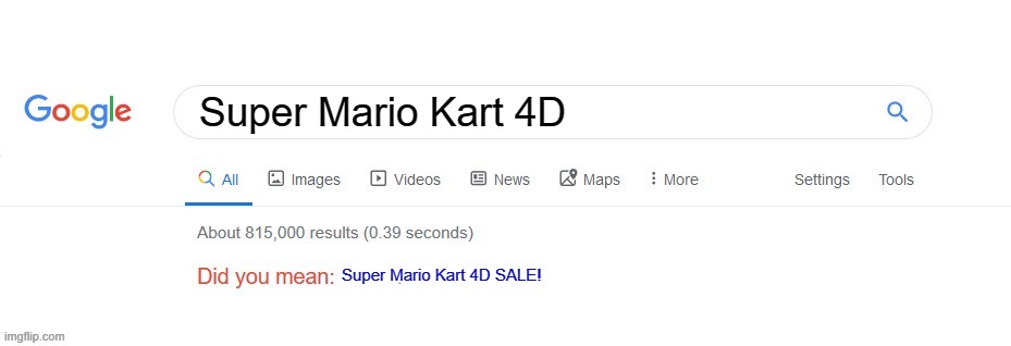 pog |  Super Mario Kart 4D; Super Mario Kart 4D SALE! | image tagged in did you mean,super mario kart 4d,insert,guy goes to insert text here,idk | made w/ Imgflip meme maker