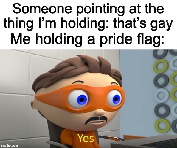 Accidentally posted this in fun | image tagged in lgbtq,memes,yes | made w/ Imgflip meme maker