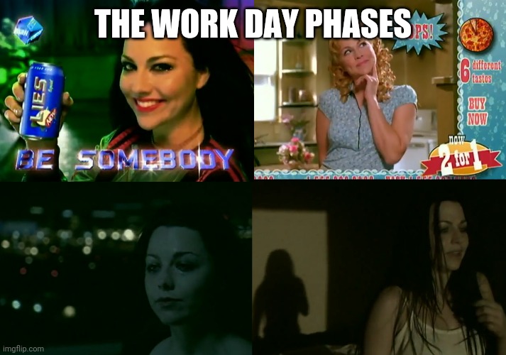Work day | THE WORK DAY PHASES | image tagged in work,energy drinks,pretty,happy | made w/ Imgflip meme maker