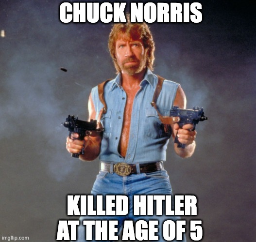 norris ended war |  CHUCK NORRIS; KILLED HITLER AT THE AGE OF 5 | image tagged in memes,chuck norris guns,chuck norris | made w/ Imgflip meme maker