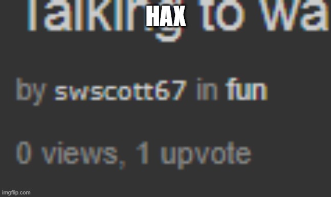 HAX | made w/ Imgflip meme maker