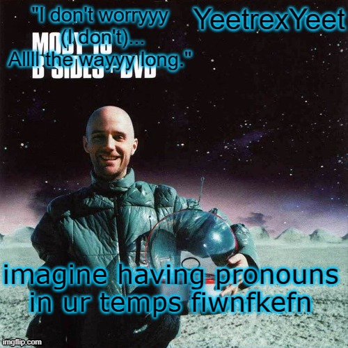 Moby 4.0 | imagine having pronouns in ur temps fiwnfkefn | image tagged in moby 4 0 | made w/ Imgflip meme maker