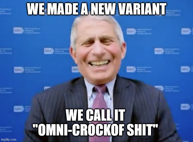 Fauci laughs at the suckers | WE MADE A NEW VARIANT; WE CALL IT 
"OMNI-CROCKOF SHIT" | image tagged in fauci laughs at the suckers | made w/ Imgflip meme maker