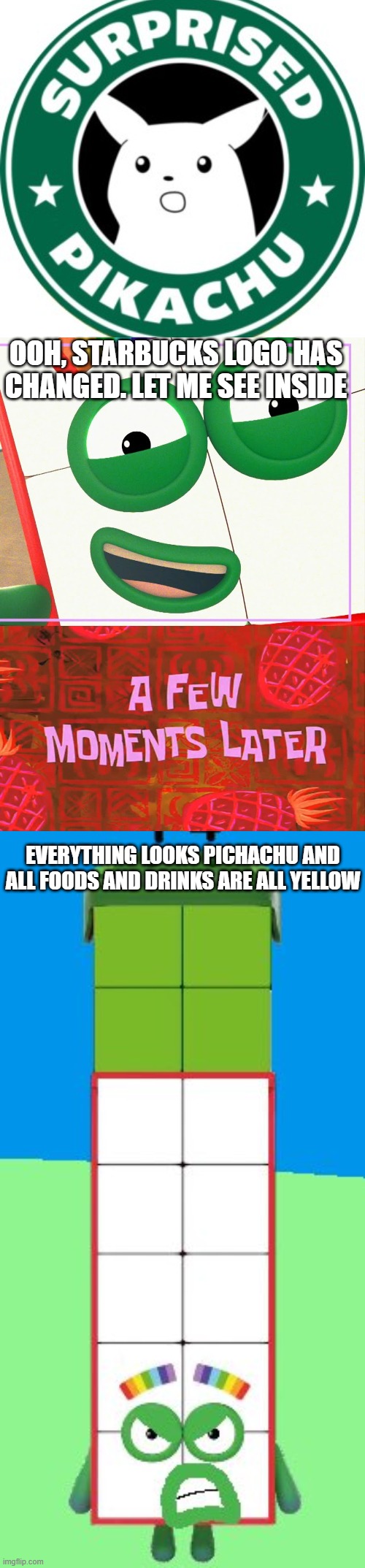 starbucks resturant has changed be like: | OOH, STARBUCKS LOGO HAS CHANGED. LET ME SEE INSIDE; EVERYTHING LOOKS PICHACHU AND ALL FOODS AND DRINKS ARE ALL YELLOW | image tagged in surprised pikachu,pikachu,starbucks,numberblocks | made w/ Imgflip meme maker