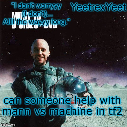 Moby 4.0 | can someone help with mann vs machine in tf2 | image tagged in moby 4 0 | made w/ Imgflip meme maker