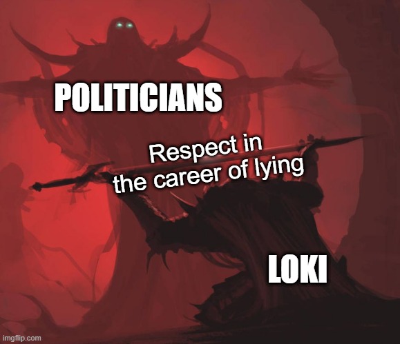 Show sum respect | POLITICIANS; Respect in the career of lying; LOKI | image tagged in man giving sword to larger man | made w/ Imgflip meme maker