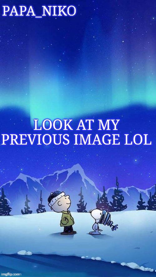 Papa_niko template | LOOK AT MY PREVIOUS IMAGE LOL | image tagged in papa_niko template | made w/ Imgflip meme maker
