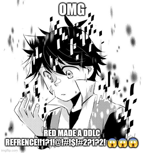 OMG; RED MADE A DDLC REFRENCE!!1?1!@!#!$!#2?1?2! 😱😱😱 | made w/ Imgflip meme maker