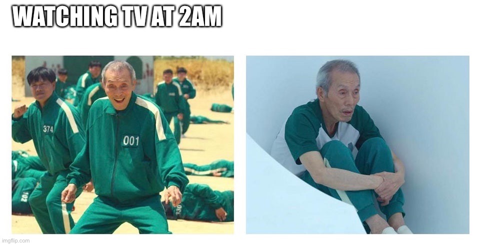 Squid game then and now | WATCHING TV AT 2AM | image tagged in squid game then and now | made w/ Imgflip meme maker