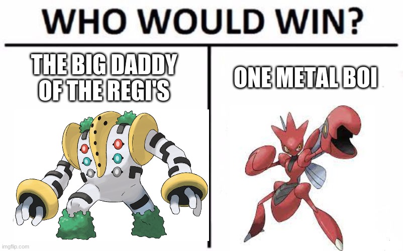 Wolfy playz pokemon meme | THE BIG DADDY OF THE REGI'S; ONE METAL BOI | image tagged in memes,who would win | made w/ Imgflip meme maker