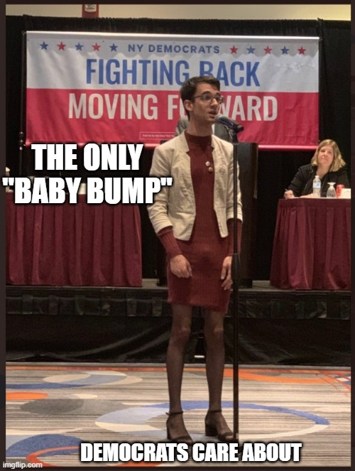 BabyBump | THE ONLY "BABY BUMP"; DEMOCRATS CARE ABOUT | image tagged in modern democrat | made w/ Imgflip meme maker