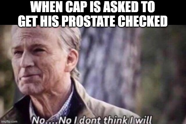 No Finger | WHEN CAP IS ASKED TO GET HIS PROSTATE CHECKED | image tagged in no i don't think i will | made w/ Imgflip meme maker