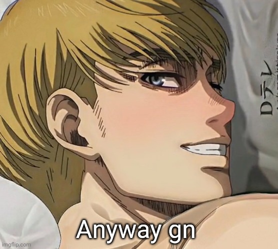 *sCREAMS* I'M DOWN B A D FOR THIS MAN; Anyway gn | made w/ Imgflip meme maker