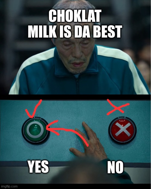 pick corect anser | CHOKLAT MILK IS DA BEST; YES; NO | image tagged in squid game | made w/ Imgflip meme maker