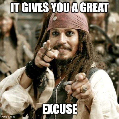 POINT JACK | IT GIVES YOU A GREAT EXCUSE | image tagged in point jack | made w/ Imgflip meme maker