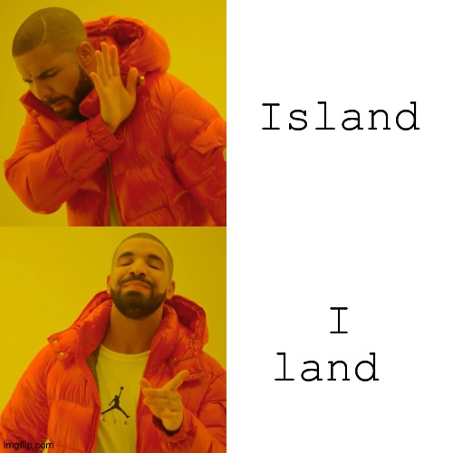 Drake Hotline Bling | Island; I land | image tagged in memes,drake hotline bling | made w/ Imgflip meme maker
