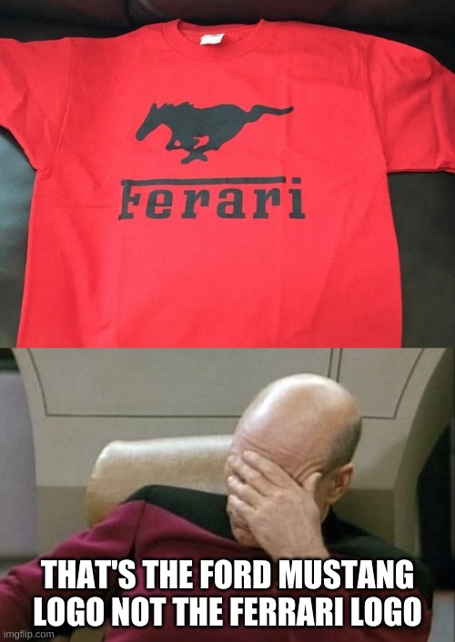 THAT'S THE FORD MUSTANG LOGO NOT THE FERRARI LOGO | image tagged in memes,captain picard facepalm,you had one job,failure,ferrari | made w/ Imgflip meme maker