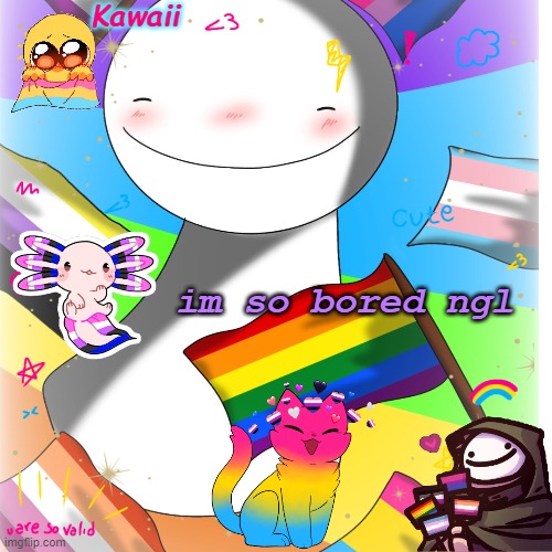 . | im so bored ngl | image tagged in genderfluid trans gay um something | made w/ Imgflip meme maker