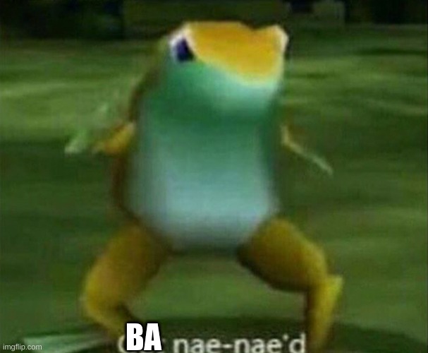 Get nae-nae'd | BA | image tagged in get nae-nae'd | made w/ Imgflip meme maker