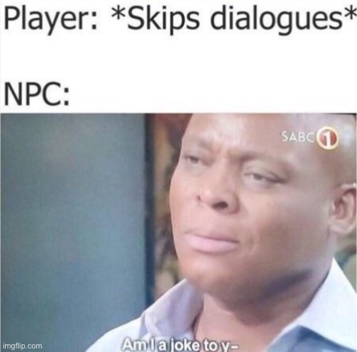 We all do this don’t lie | image tagged in funny,am i a joke to you,relatable,gaming | made w/ Imgflip meme maker