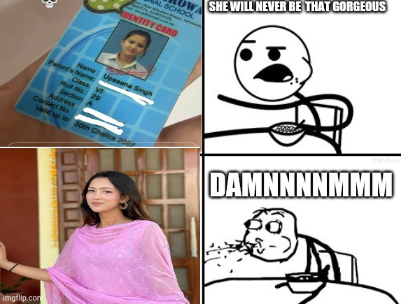 He will never | SHE WILL NEVER BE  THAT GORGEOUS; DAMNNNNMMM | image tagged in he will never | made w/ Imgflip meme maker