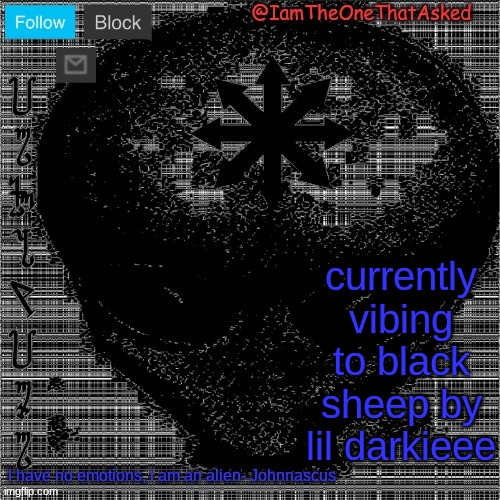 https://soundcloud.com/lildvrkie/black-sheep | currently vibing to black sheep by lil darkieee | image tagged in johnnascus temp | made w/ Imgflip meme maker