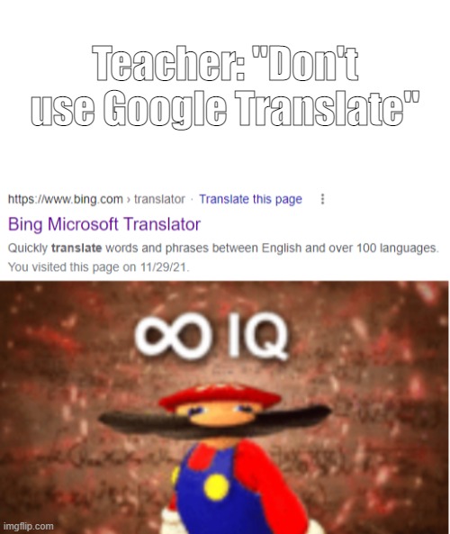 Teacher: "Don't use Google Translate" | image tagged in infinite iq | made w/ Imgflip meme maker