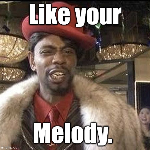 Silky Johnson says: | Like your Melody. | image tagged in silky johnson says | made w/ Imgflip meme maker
